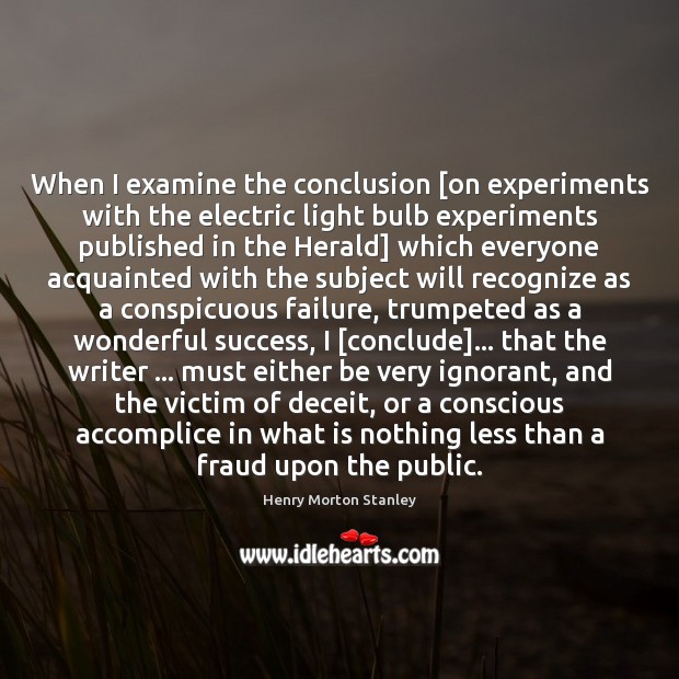When I examine the conclusion [on experiments with the electric light bulb Image