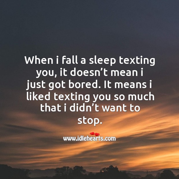When I fall a sleep texting you, it doesn’t mean I just got bored. Image
