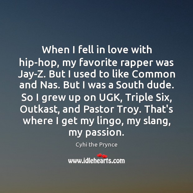 When I fell in love with hip-hop, my favorite rapper was Jay-Z. Cyhi the Prynce Picture Quote