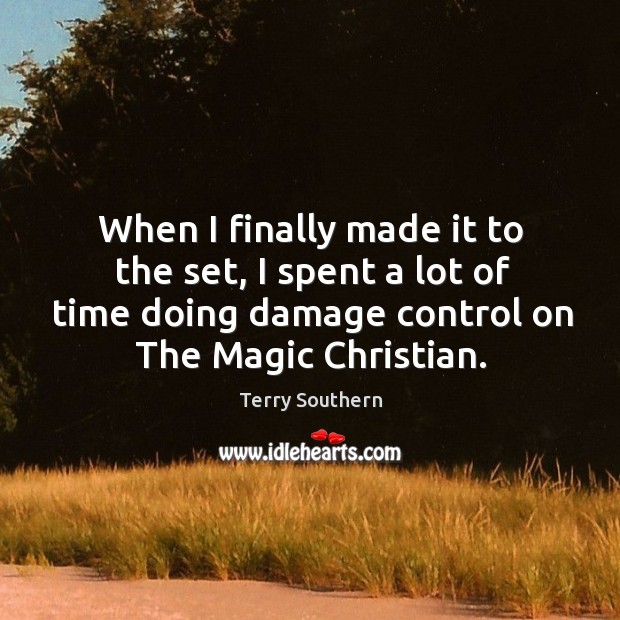 When I finally made it to the set, I spent a lot of time doing damage control on the magic christian. Terry Southern Picture Quote