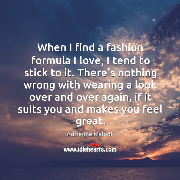 When I find a fashion formula I love, I tend to stick Image