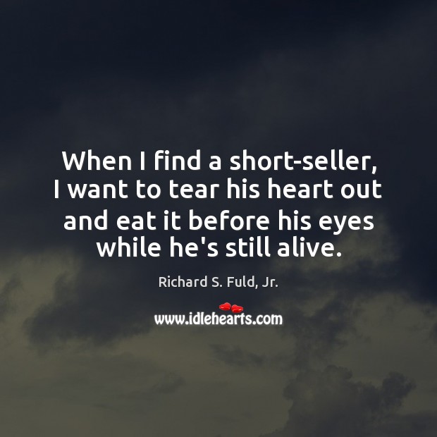 When I find a short-seller, I want to tear his heart out Image