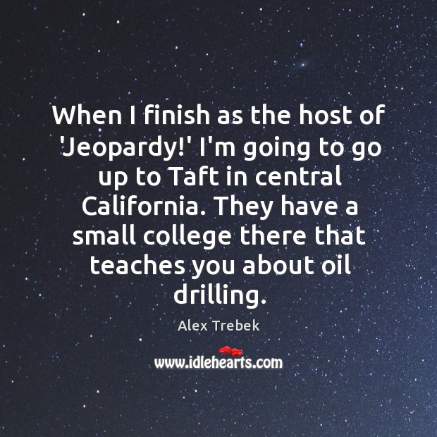 When I finish as the host of ‘Jeopardy!’ I’m going to Alex Trebek Picture Quote