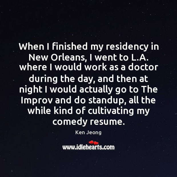 When I finished my residency in New Orleans, I went to L. Ken Jeong Picture Quote