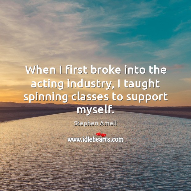 When I first broke into the acting industry, I taught spinning classes to support myself. Image