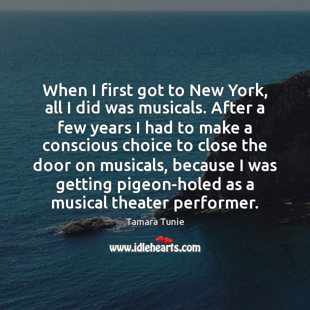 When I first got to New York, all I did was musicals. Image