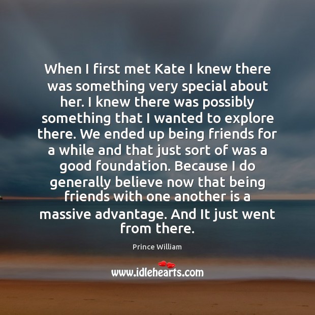When I first met Kate I knew there was something very special Prince William Picture Quote