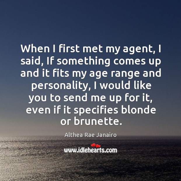 When I first met my agent, I said, if something comes up and it fits my age range and Althea Rae Janairo Picture Quote