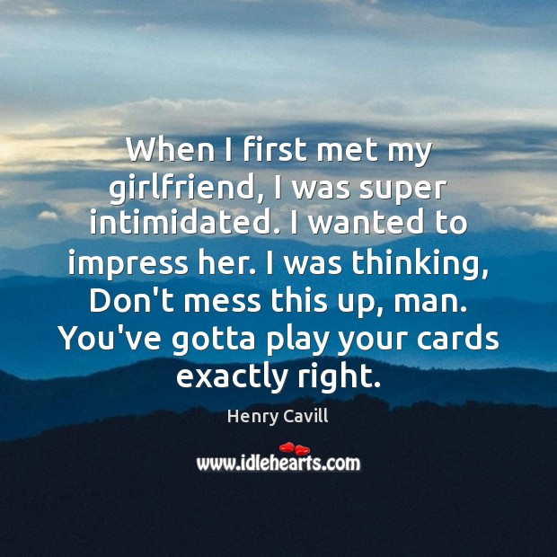 When I first met my girlfriend, I was super intimidated. I wanted Image