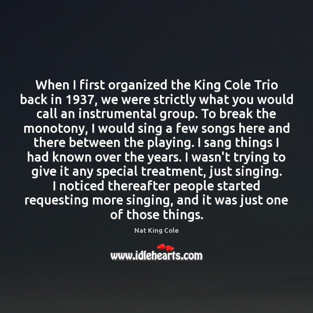 When I first organized the King Cole Trio back in 1937, we were Nat King Cole Picture Quote