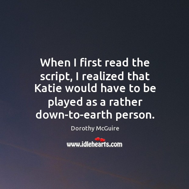 When I first read the script, I realized that katie would have to be played as a rather down-to-earth person. Earth Quotes Image