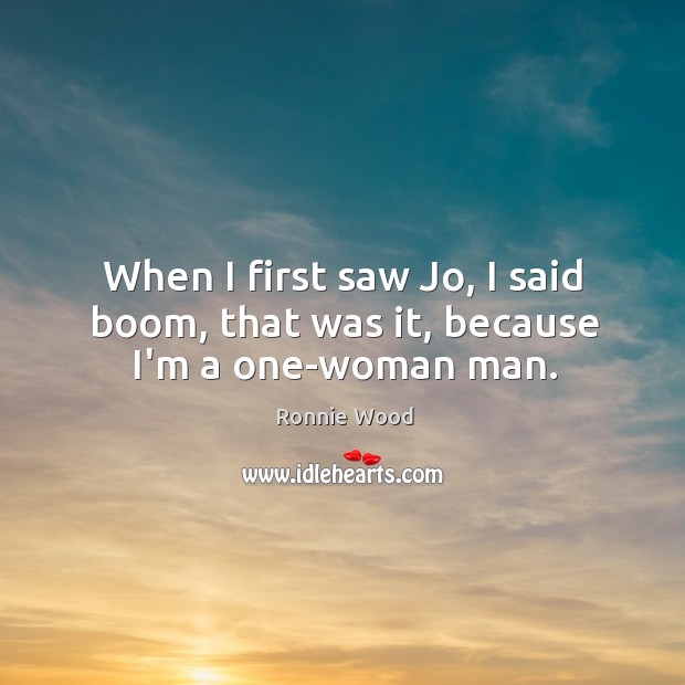 When I first saw Jo, I said boom, that was it, because I’m a one-woman man. Image