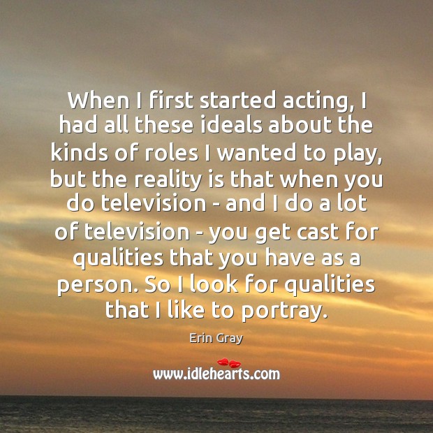 When I first started acting, I had all these ideals about the Erin Gray Picture Quote