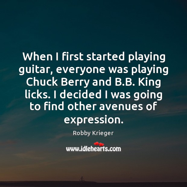 When I first started playing guitar, everyone was playing Chuck Berry and Robby Krieger Picture Quote