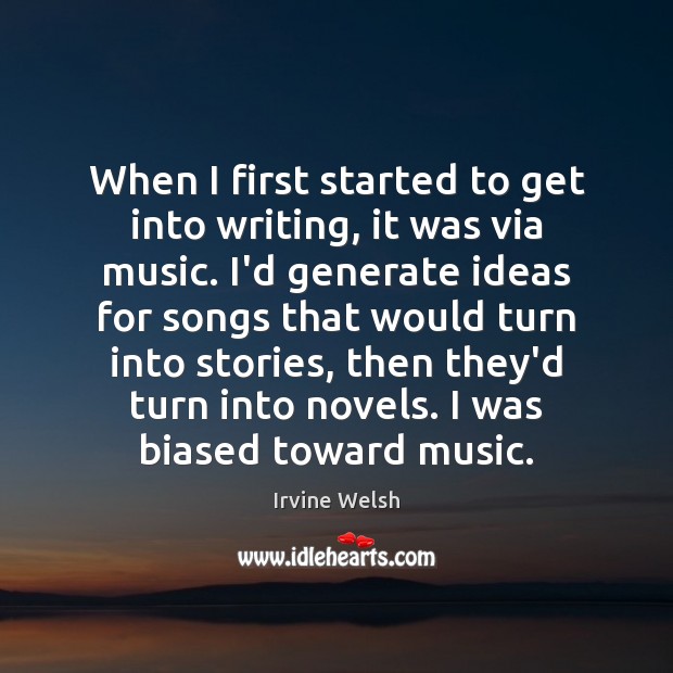 When I first started to get into writing, it was via music. Image