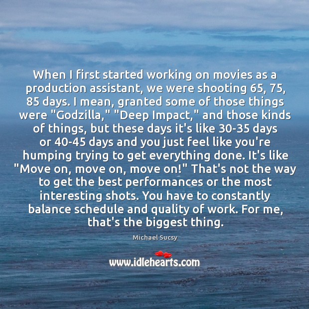 When I first started working on movies as a production assistant, we Michael Sucsy Picture Quote