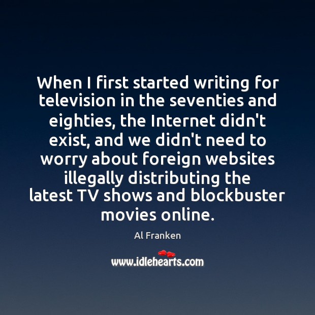 When I first started writing for television in the seventies and eighties, Al Franken Picture Quote