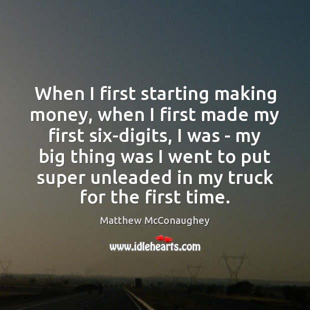 When I first starting making money, when I first made my first Image