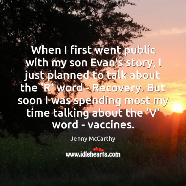 When I first went public with my son Evan’s story, I just Jenny McCarthy Picture Quote