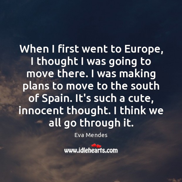 When I first went to Europe, I thought I was going to Image