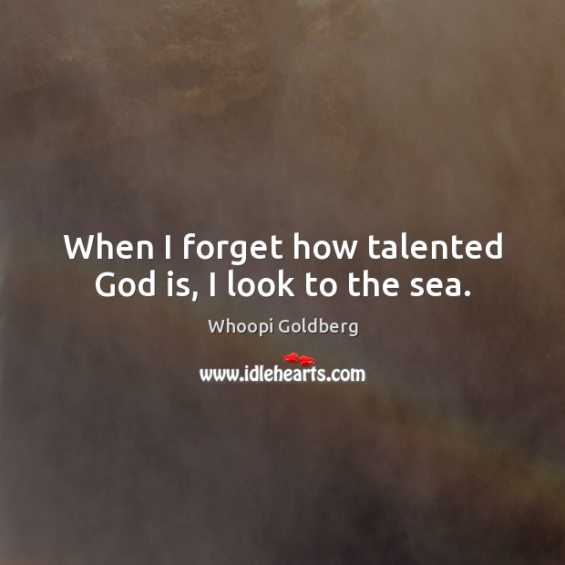 When I forget how talented God is, I look to the sea. Image