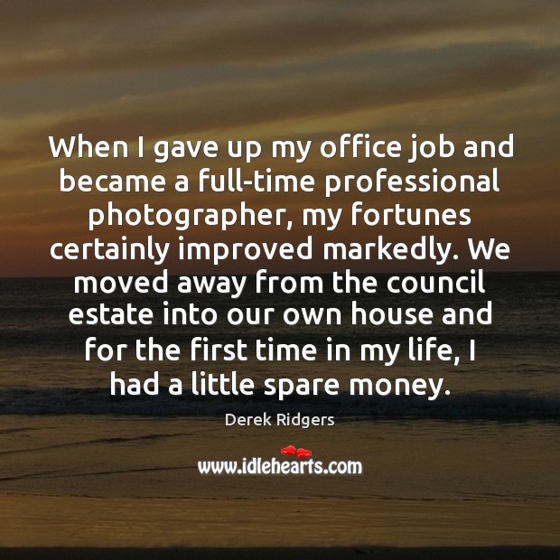 When I gave up my office job and became a full-time professional 