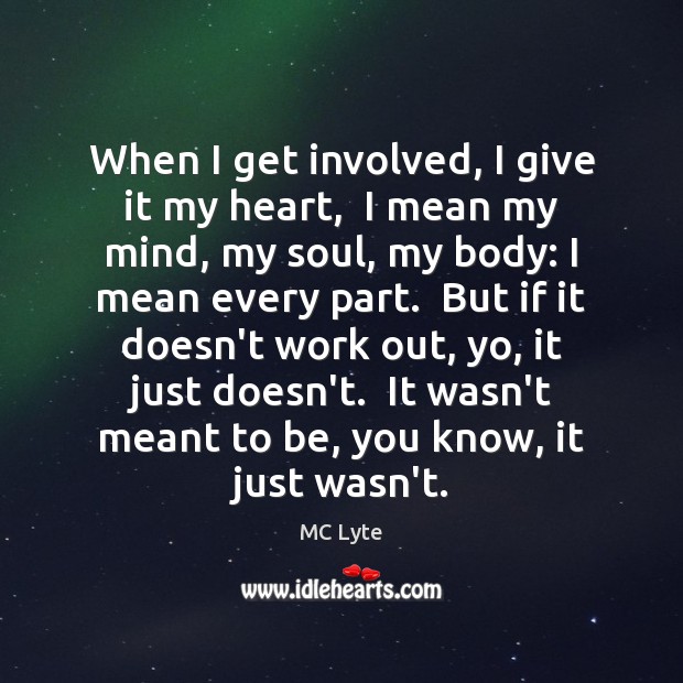 When I get involved, I give it my heart,  I mean my Image