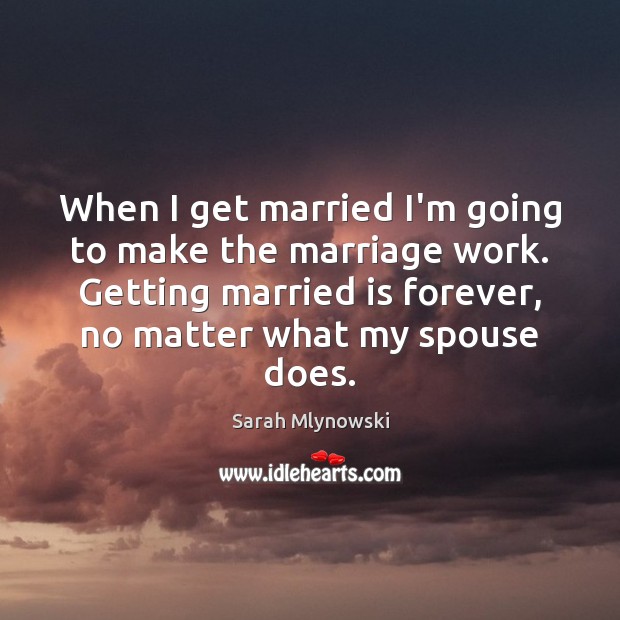 When I get married I’m going to make the marriage work. Getting Sarah Mlynowski Picture Quote