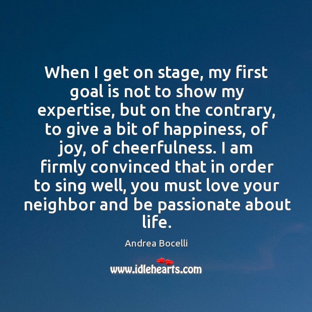 When I get on stage, my first goal is not to show Andrea Bocelli Picture Quote