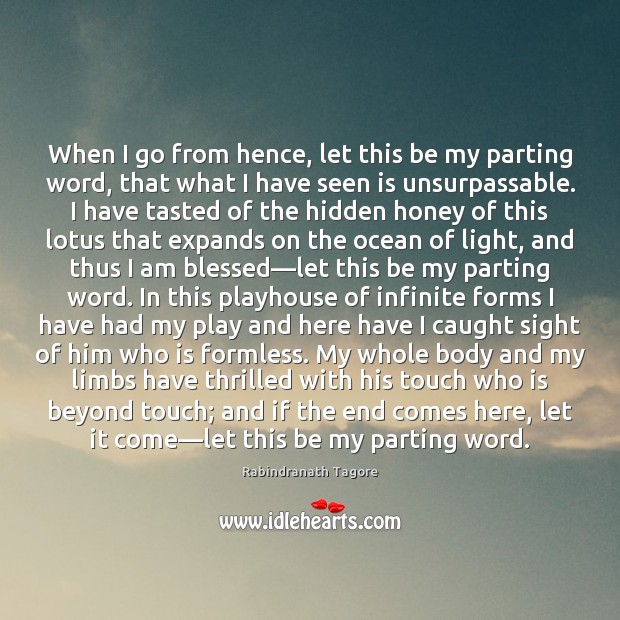 When I go from hence, let this be my parting word, that Rabindranath Tagore Picture Quote