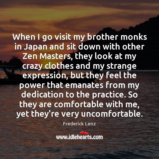 When I go visit my brother monks in Japan and sit down Frederick Lenz Picture Quote