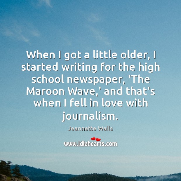 When I got a little older, I started writing for the high Jeannette Walls Picture Quote