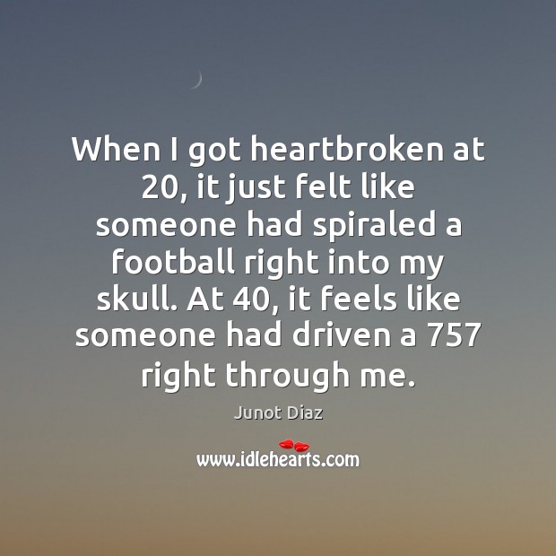 When I got heartbroken at 20, it just felt like someone had spiraled Football Quotes Image