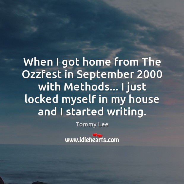 When I got home from The Ozzfest in September 2000 with Methods… I Tommy Lee Picture Quote