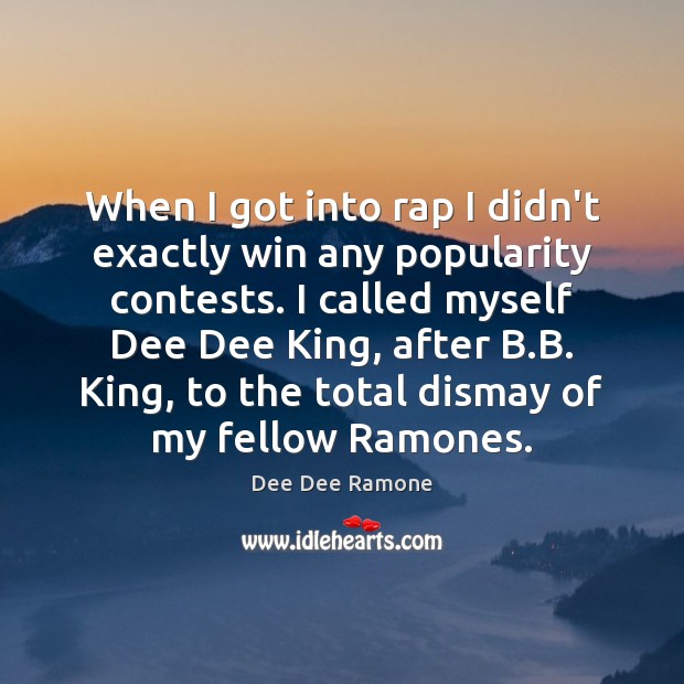 When I got into rap I didn’t exactly win any popularity contests. Dee Dee Ramone Picture Quote