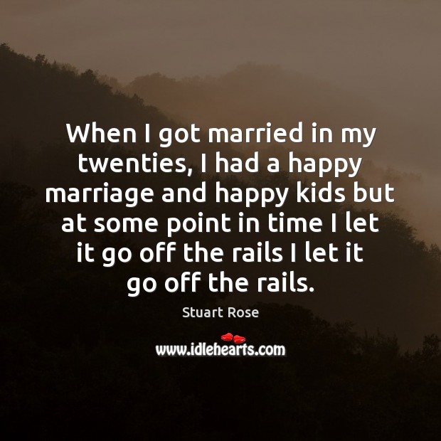 When I got married in my twenties, I had a happy marriage Stuart Rose Picture Quote