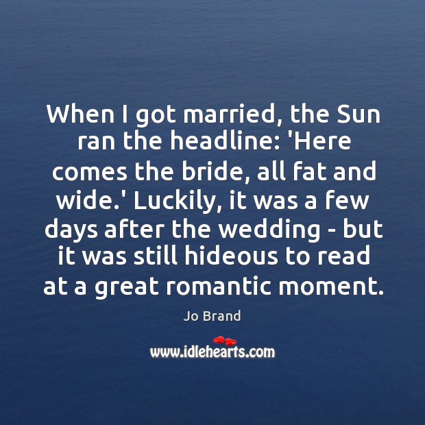 When I got married, the Sun ran the headline: ‘Here comes the Image