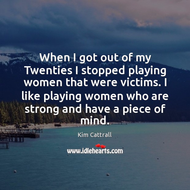 When I got out of my Twenties I stopped playing women that Image
