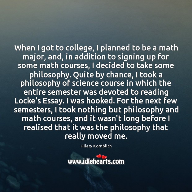 When I got to college, I planned to be a math major, Hilary Kornblith Picture Quote