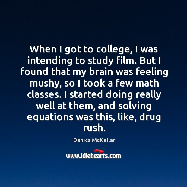 When I got to college, I was intending to study film. But Danica McKellar Picture Quote
