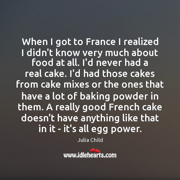 When I got to France I realized I didn’t know very much 
