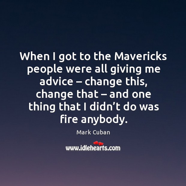 When I got to the mavericks people were all giving me advice – change this, change that Image