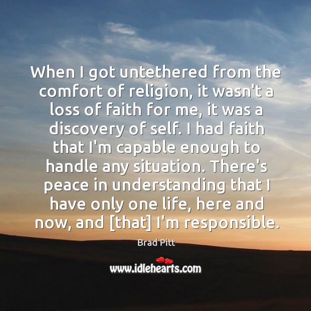 When I got untethered from the comfort of religion, it wasn’t a Brad Pitt Picture Quote