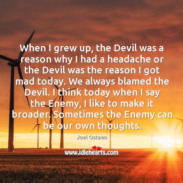 When I grew up, the Devil was a reason why I had Joel Osteen Picture Quote