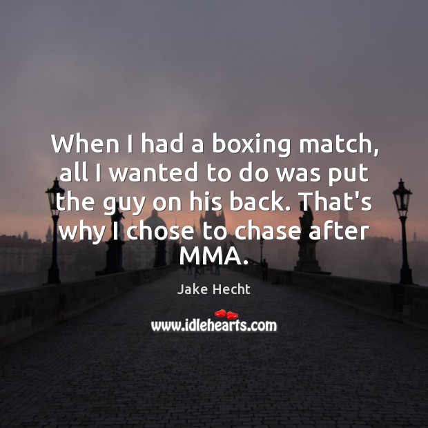 When I had a boxing match, all I wanted to do was Jake Hecht Picture Quote