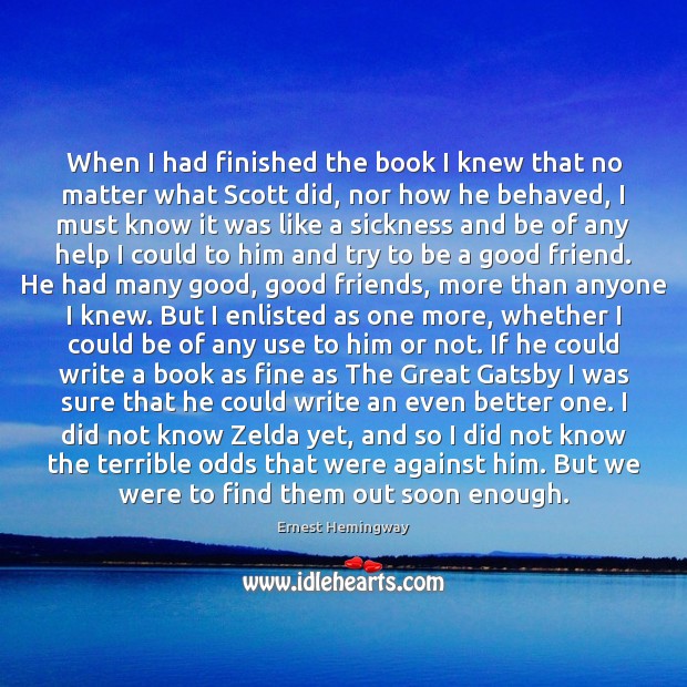 When I had finished the book I knew that no matter what Ernest Hemingway Picture Quote