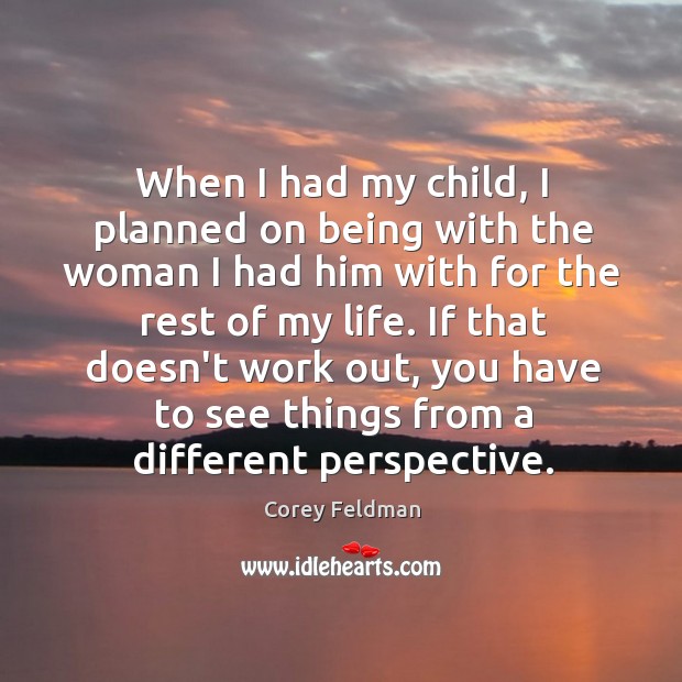 When I had my child, I planned on being with the woman Corey Feldman Picture Quote