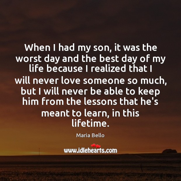 When I had my son, it was the worst day and the Maria Bello Picture Quote