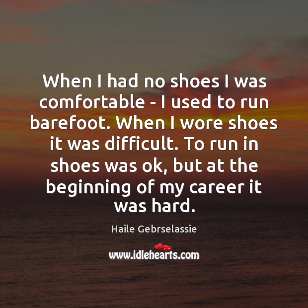 When I had no shoes I was comfortable – I used to Image