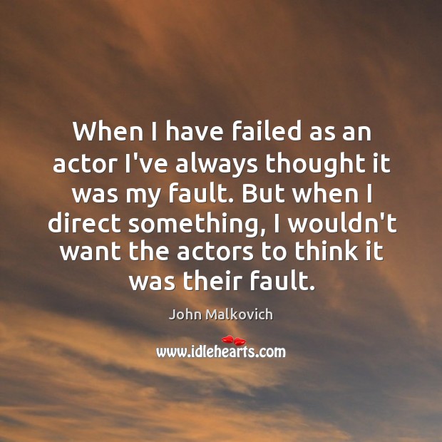 When I have failed as an actor I’ve always thought it was Image